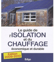 Le guide de l'isolation et du chauffage économique et durable - Baral Angélie