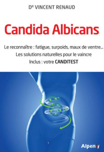 Candida albicans. Le reconnaître : fatigue, surpoids, maux de ventre... Les solutions naturelles pou - Renaud Vincent