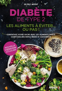 Diabète de type 2. Les aliments à éviter... ou pas ! Contrôler votre sucre avec les aliments-santé, - Ménat Eric
