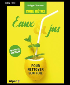 Eaux & jus pour nettoyer son foie. Cure détox, Edition revue et augmentée - Chavanne Philippe