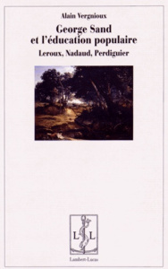 George Sand et l'éducation populaire. Leroux, Nadaud, Perdiguier - Vergnioux Alain