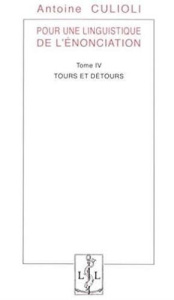 Pour une linguistique de l'énonciation. Tome 4, Tours et détours - Culioli Antoine