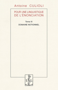 Pour une linguistique de l'énonciation. Tome 3, Domaine notionnel - Culioli Antoine