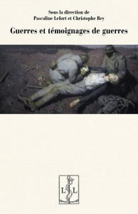 Guerres et témoignages de guerres - Lefort Pascaline ; Rey Christophe ; Huet Armel