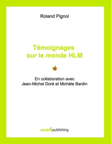 Témoignages sur le monde hlm. En collaboration avec Jean-Michel Doré et Michèle Bardin - Pignol Roland