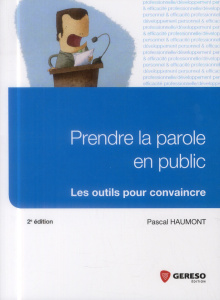 Prendre la parole en public. Les outils pour convaincre, 2e édition - Haumont Pascal