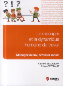 Le manager et la dynamique humaine du travail - Blackburn Claudine ; Tétreault Sylvain