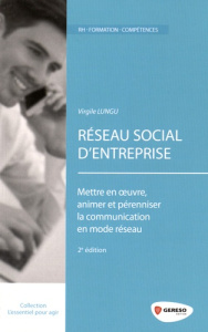 Réseau Social d'Entreprise. Mettre en oeuvre, animer et pérenniser la communication en mode réseau, - Lungu Virgile ; Stanciulescu Bogdan
