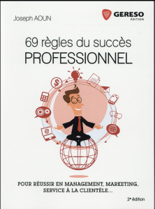69 règles du succès professionnel. Pour réussir en management, marketing, service à la clientèle... - Aoun Joseph