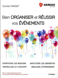 Bien organiser et réussir vos événements. Identifier les besoins, travailler le concept, anticiper l - Masset Damien ; Masset Elisabeth