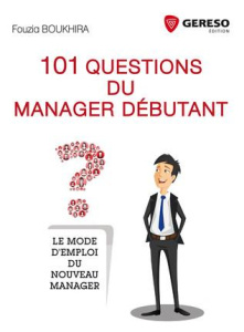 101 questions du manager débutant. Le mode d'emploi du nouveau manager - Boukhira Fouzia ; Boucher Michel