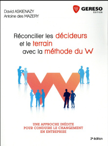 Réconcilier les décideurs et le terrain avec la méthode du W / Une approche inédite pour conduire le - Askienazy David;Mazery Antoine des
