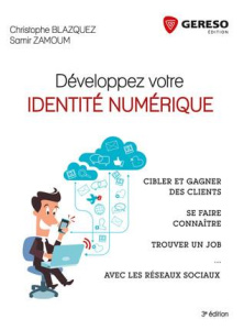 Développez votre identité numérique / Cibler et gagner des clients, se faire connaître, trouver un j - Blazquez Christophe;Zamoum Samir
