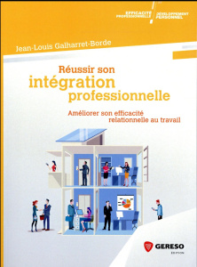 Réussir son intégration sociale / Améliorer son efficacité relationnelle au travail - Galharret Borde Jean Louis
