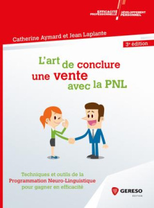 L'art de conclure une vente avec la PNL / Techniques et outils de la programmation Neuro-Linguistiqu - Aymard Catherine;Laplante Jean