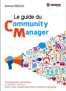Le guide du community manager. Techniques avancées et boîte à outils pour une communication digitale - Bielka Samuel
