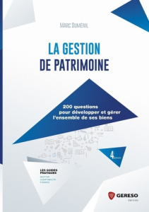 La gestion de patrimoine. 200 questions pour développer et gérer l'ensemble de ses biens, 4e édition - Duménil Marc