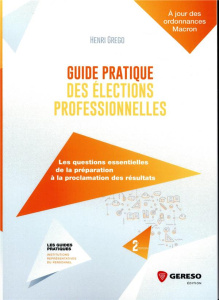 Guide pratique des élections professionnelles. 2e édition - Grego Henri