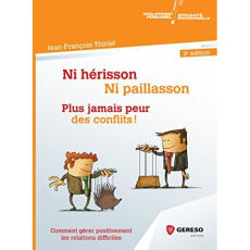 Ni hérisson, ni paillasson : plus jamais peur des conflits ! Comment gérer positivement les relation - Thiriet Jean-François