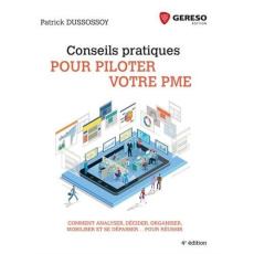 Conseils pratiques pour piloter votre PME. Comment analyser, décider, organiser, mobiliser et se dép - Dussossoy Patrick