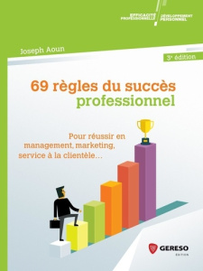 69 règles du succès professionnel. Pour réussir en management, marketing, service à la clientèle... - Aoun Joseph