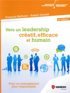 Vers un leadership créatif, efficace et humain. Pour un management plus responsable, 4e édition - Malhaire François ; Dunant Hubert