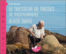 Le tresseur de nasses de Méditerranée. Blaise Obino - Bertrand Bernard