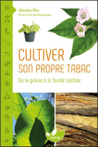 Cultiver son propre tabac. De la graine à la feuille séchée - Marc Sébastien ; Dervaux Jean-Loup