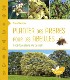 PLANTER DES ARBRES POUR LES ABEILLES - L'API-FORESTERIE DE DEMAIN - DARRICAU YVES