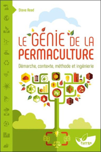 Le génie de la permaculture. Démarche, contexte, méthode et ingénierie - Read Steve ; Labarre Amandine ; Decaux Chloé