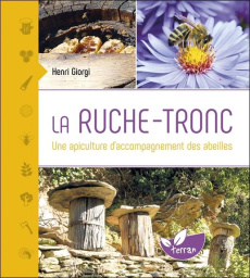 La ruche-tronc. Une apiculture d'accompagnement des abeilles - Giorgi Henri