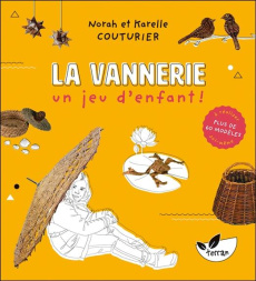 La Vannerie, un jeu d'enfant ! Plus de 60 modèles à réaliser soi-même - Couturier Karelle ; Couturier Norah