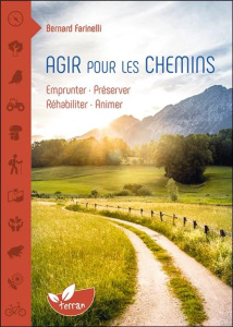 Agir pour les chemins. Emprunter - Préserver - Réhabiliter - Animer - Farinelli Bernard