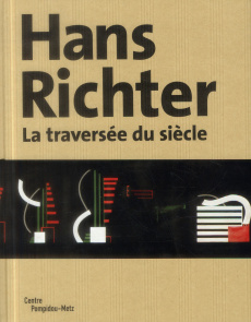 Hans Richter. La traversée du siècle - Benson Timothy O. ; Michaud Philippe-Alain ; Bargu