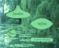 Jardin infini. De Givernie à l'Amazonie - Lavigne Emma ; Meisel Hélène ; Lasvignes Serge