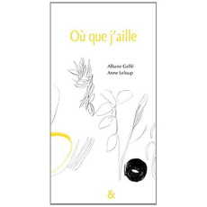 Où que j'aille - Gellé Albane ; Leloup Anne
