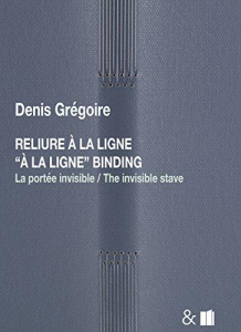 Reliure à la ligne. La portée invisible, Edition bilingue français-anglais - Grégoire Denis ; Delattre Marie-Blanche