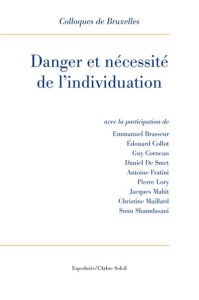 Danger et nécessité de l'individuation. 9e Colloque de Bruxelles - Brasseur Emmanuel ; Collot Edouard ; Corneau Guy ;
