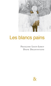Les blancs pains - Lison-Leroy Françoise ; Delafontaine Diane