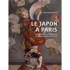 Le Japon à PAris / Japonais et Japonisants de l'ère Meiji aux années 30 - Koyama-Richard Brigitte