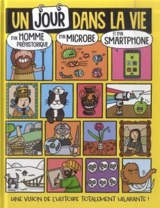 Un jour dans la vie d'un homme préhistorique, d'un microbe et d'un smartphone - Barfield Mike ; Bradley Jess ; Vincent Siméon