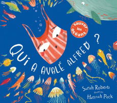 Qui a avalé Alfred ? - Roberts Sarah ; Peck Hannah