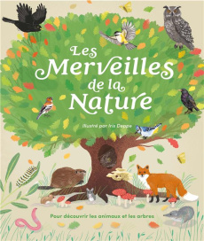 Les Merveilles de la Nature - Deppe Iris ; Cheeseman Polly ; Lucas Florian