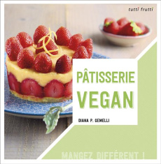 Pâtisserie vegan / Mangez différent ! - Gemelli Diana P