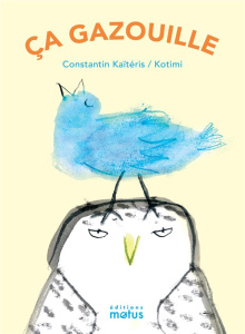 Ca gazouille - Kaïtéris Constantin