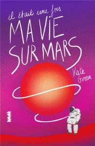 Il était une fois ma vie sur Mars - Green Kate ; Tomas Anouk