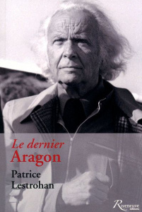 Le dernier Aragon - Lestrohan Patrice