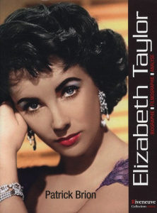 Elizabeth Taylor. Biographie, filmographie, analyse - Brion Patrick