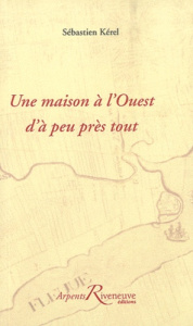 La maison à l'Ouest d'à peu près tout - Kérel Sébastien