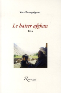 Le baiser afghan - Bourguignon Yves ; Lavertu Eric